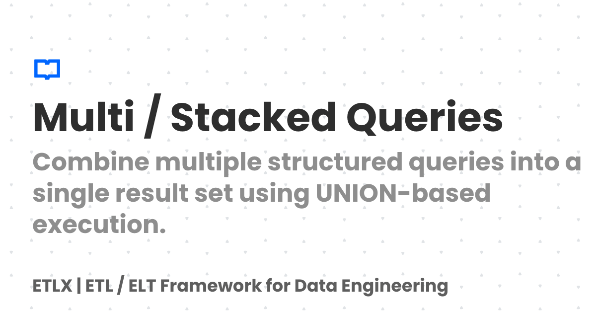 Multi / Stacked Queries | ETLX